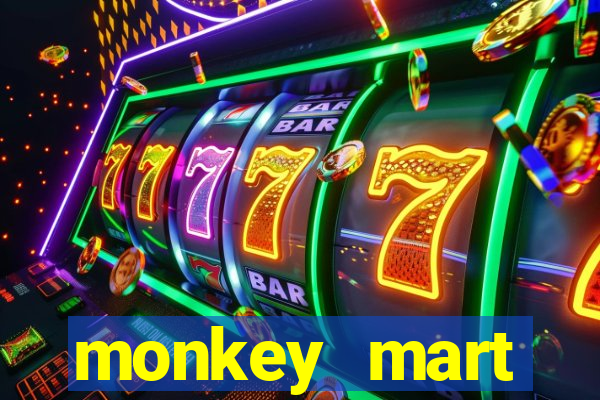 monkey mart dinheiro infinito